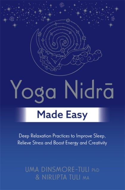 Yoga Nidra Made Easy - Deep Relaxation Practices to Improve Sleep, Relieve Stress and Boost Energy and Creativity