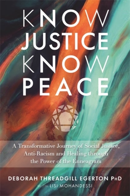 Know Justice Know Peace - A Transformative Journey of Social Justice, Anti-Racism and Healing through the Power of the Enneagram