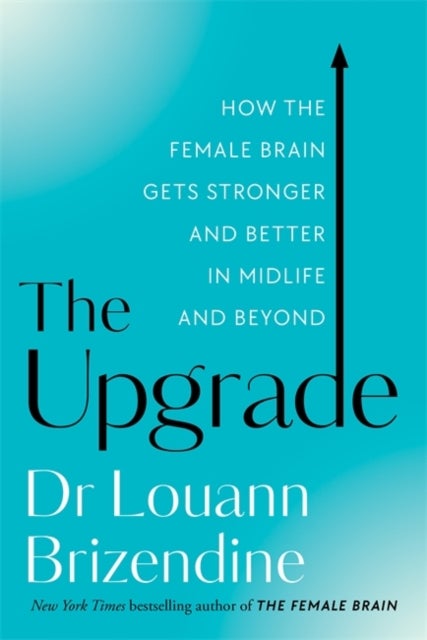 The Upgrade - How the Female Brain Gets Stronger and Better in Midlife and Beyond