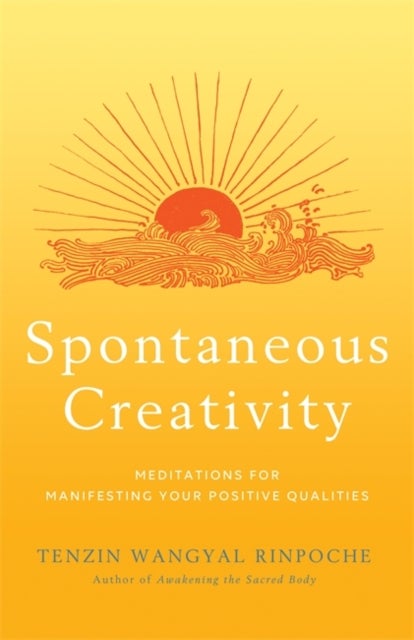 Spontaneous Creativity - Meditations for Manifesting Your Positive Qualities