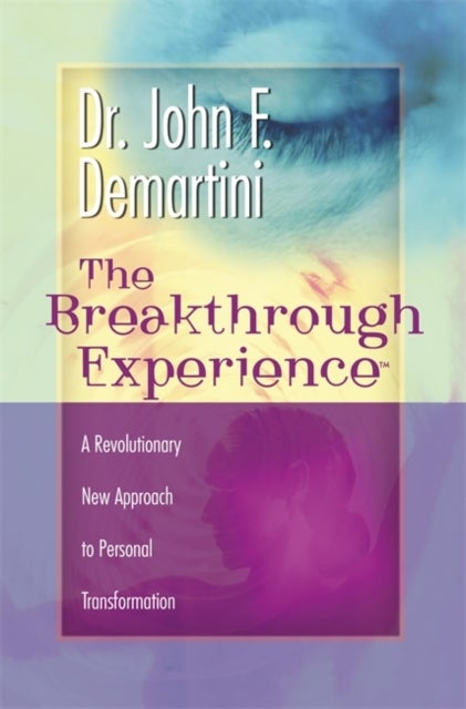 The Breakthrough Experience - A Revolutionary New Approach to Personal Transformation