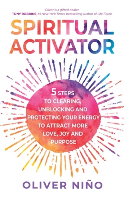 Spiritual Activator - 5 Steps to Clearing, Unblocking and Protecting Your Energy to Attract More Love, Joy and Purpose