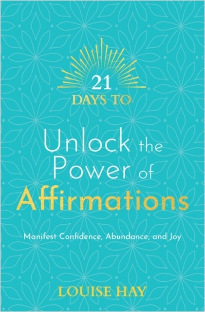 21 Days to Unlock the Power of Affirmations - Manifest Confidence, Abundance and Joy
