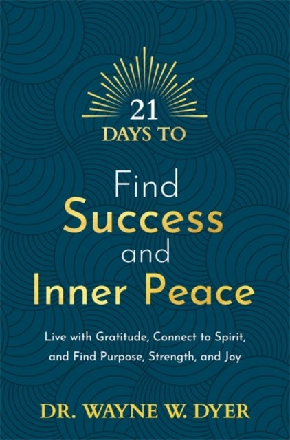 21 Days to Find Success and Inner Peace - Live with Gratitude, Connect to Spirit, and Find Purpose, Strength, and Joy