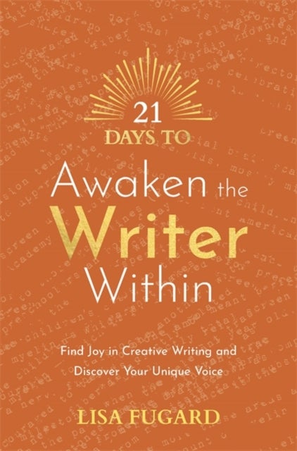 21 Days to Awaken the Writer Within - Find Joy in Creative Writing and Discover Your Unique Voice