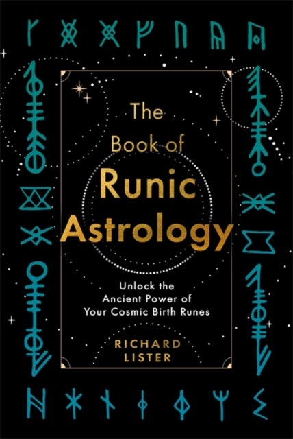 The Book of Runic Astrology - Unlock the Ancient Power of Your Cosmic Birth Runes