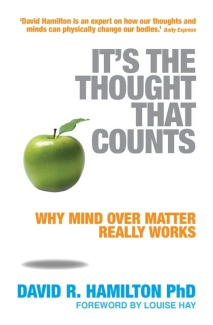 It's The Thought That Counts - Why Mind Over Matter Really Works