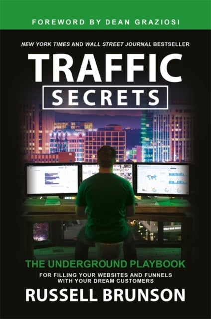 Traffic Secrets - The Underground Playbook for Filling Your Websites and Funnels with Your Dream Customers