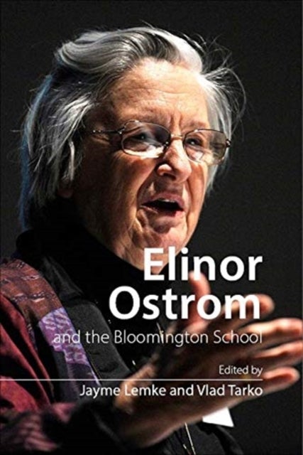 Elinor Ostrom and the Bloomington School - Building a New Approach to Policy and the Social Sciences
