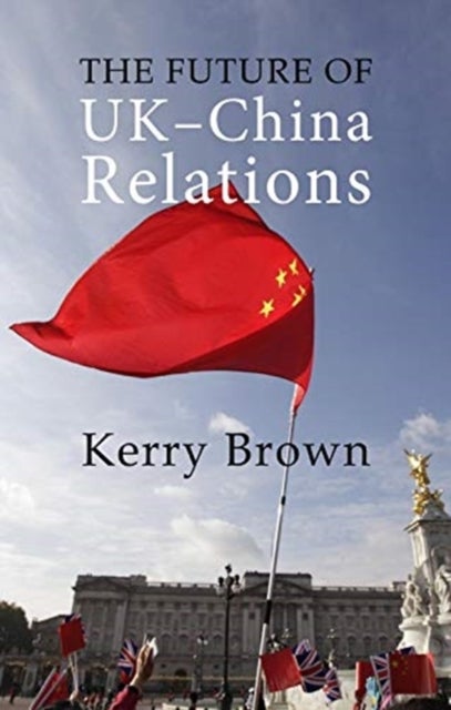 The Future of UK-China Relations - The Search for a New Model