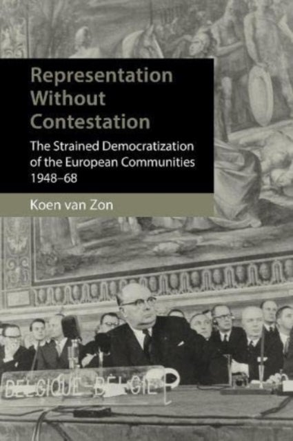 Heralds of a Democratic Europe - Representation without Politicization in the European Community, 1948–68