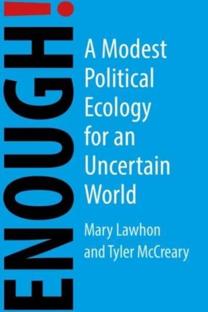 Enough! - A Modest Political Ecology for an Uncertain Future