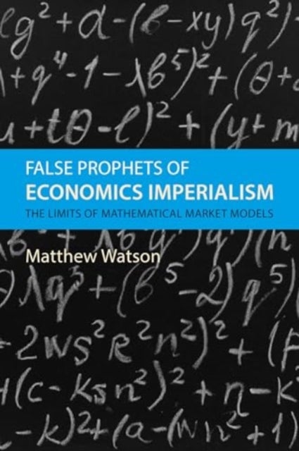 False Prophets of Economics Imperialism - The Limits of Mathematical Market Models
