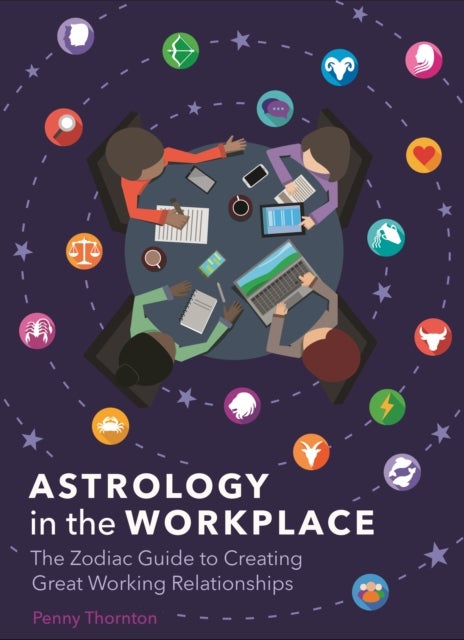 Astrology in the Workplace - The Zodiac Guide to Creating Great Working Relationships