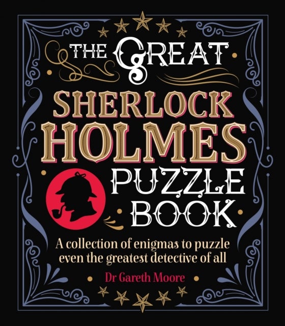The Great Sherlock Holmes Puzzle Book - A Collection of Enigmas to Puzzle Even the Greatest Detective of All