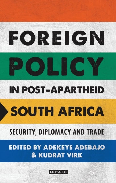 Foreign Policy in Post-Apartheid South Africa - Security, Diplomacy and Trade