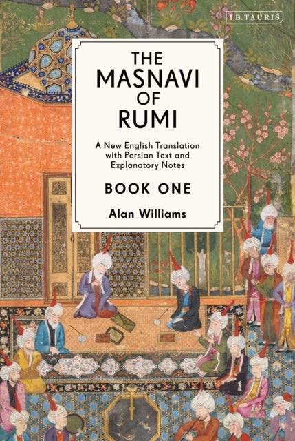 The Masnavi of Rumi, Book One - A New English Translation with Explanatory Notes