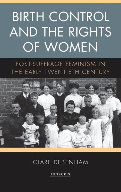 Birth Control and the Rights of Women - Post-Suffrage Feminism in the Early Twentieth Century