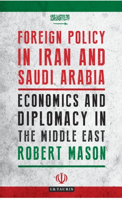 Foreign Policy in Iran and Saudi Arabia - Economics and Diplomacy in the Middle East