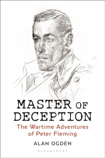 Master of Deception - The Wartime Adventures of Peter Fleming