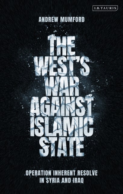 The West¿s War Against Islamic State - Operation Inherent Resolve in Syria and Iraq