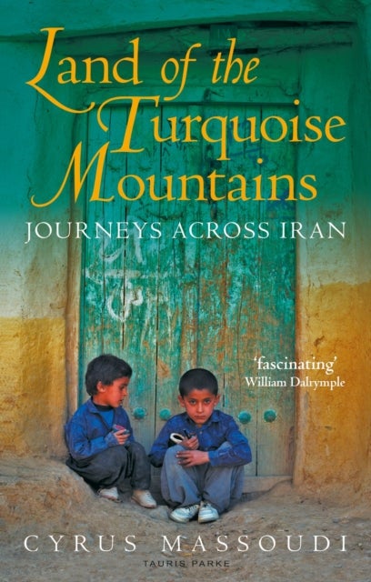 Land of the Turquoise Mountains - Journeys Across Iran