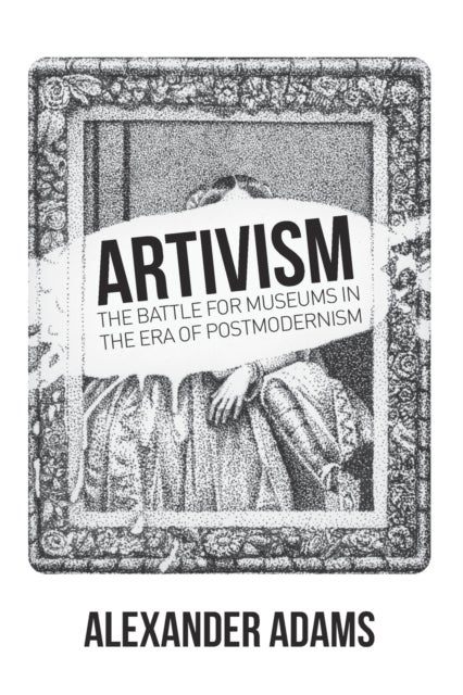 Artivism - The Battle for Museums in the Era of Postmodernism