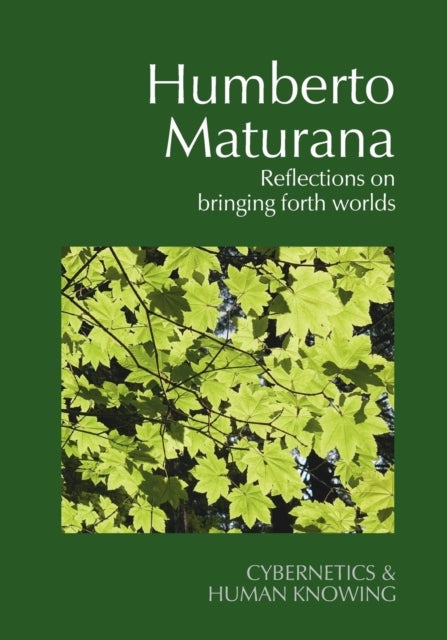 Humberto Maturana - Reflections on Bringing Forth Worlds