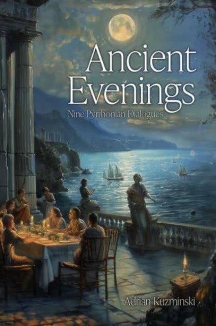 Ancient Evenings - Nine Pyrrhonian Dialogues