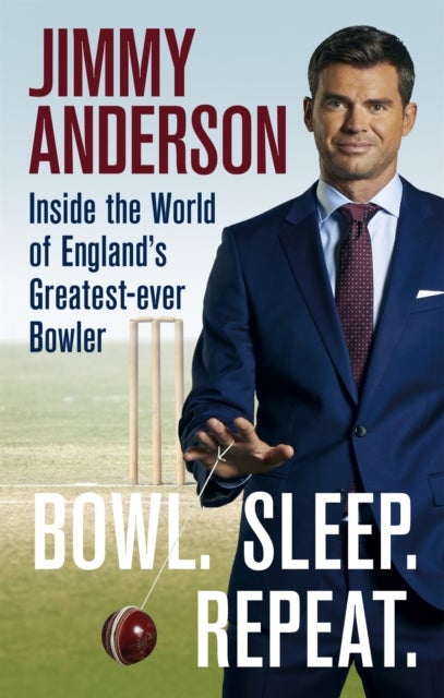 Bowl. Sleep. Repeat. - Inside the World of England's Greatest-Ever Bowler