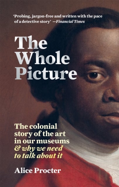 The Whole Picture - The colonial story of the art in our museums & why we need to talk about it