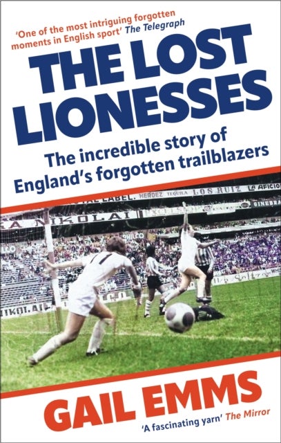 The Lost Lionesses - The incredible story of England’s forgotten trailblazers
