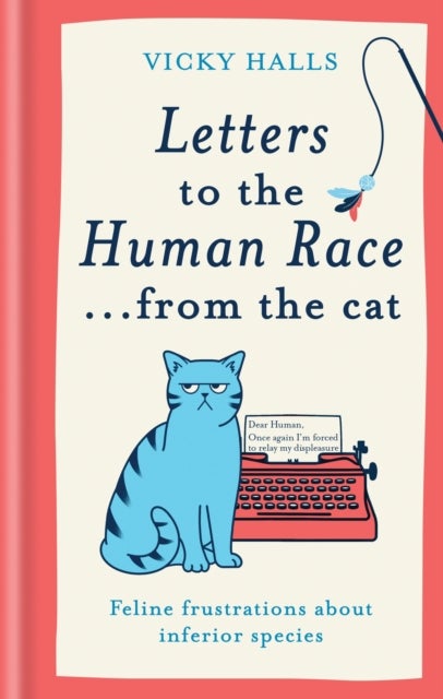 Letters to the Human Race¿ from the cat - Feline frustrations about inferior species