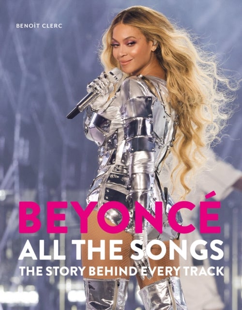 Beyonce All The Songs - The Story Behind Every Track