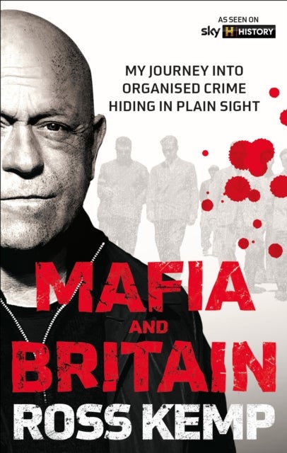 Ross Kemp: Mafia and Britain - My journey into organised crime hiding in plain sight