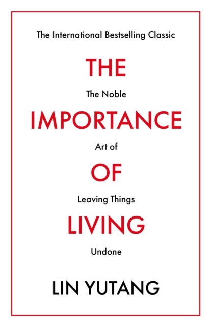 The Importance of Living - The Noble Art of Leaving Things Undone