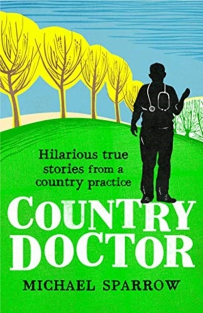 Country Doctor - Hilarious True Stories from a Rural Practice