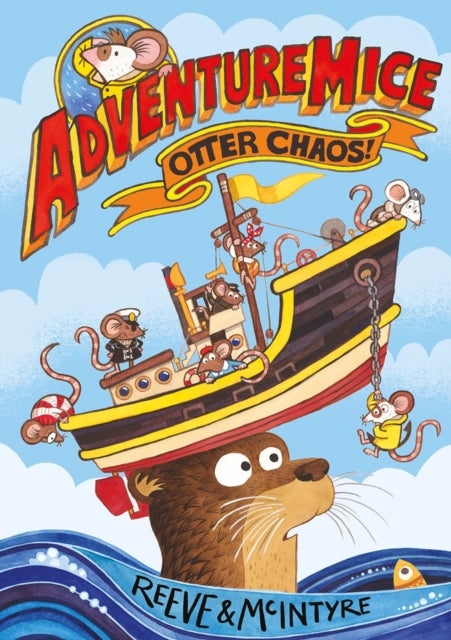 Adventuremice: Otter Chaos - from bestselling creative dream team, Reeve and McIntyre