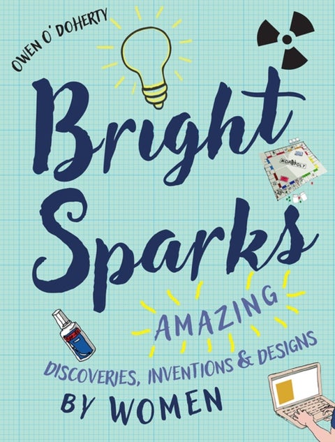Bright Sparks - Amazing Discoveries, Inventions and Designs by Women