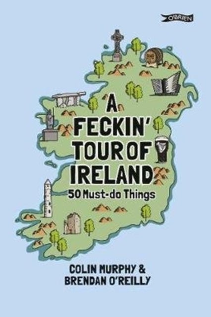 A Feckin' Tour of Ireland - 50 Must Do Things