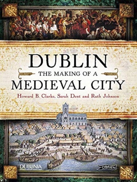 Dublin - The Making of a Medieval City