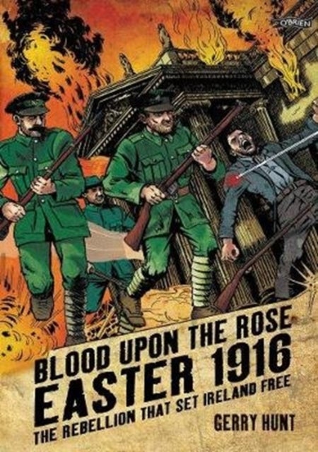 Blood Upon the Rose - Easter 1916: The Rebellion That Set Ireland Free