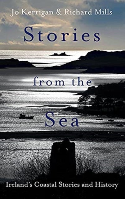 Stories from the Sea - Legends, adventures and tragedies of Ireland's coast