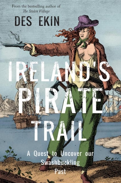 Ireland's Pirate Trail - A Quest to Uncover Our Swashbuckling Past