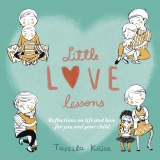 Little Love Lessons - Reflections on Life and Love for You and Your Child