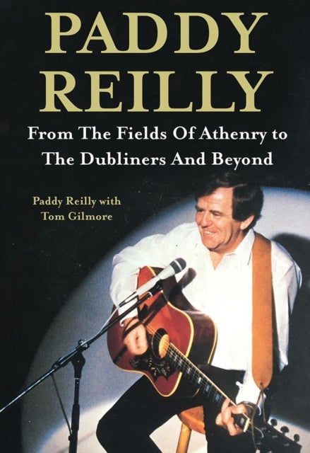 Paddy Reilly - From The Fields of Athenry to The Dubliners and Beyond