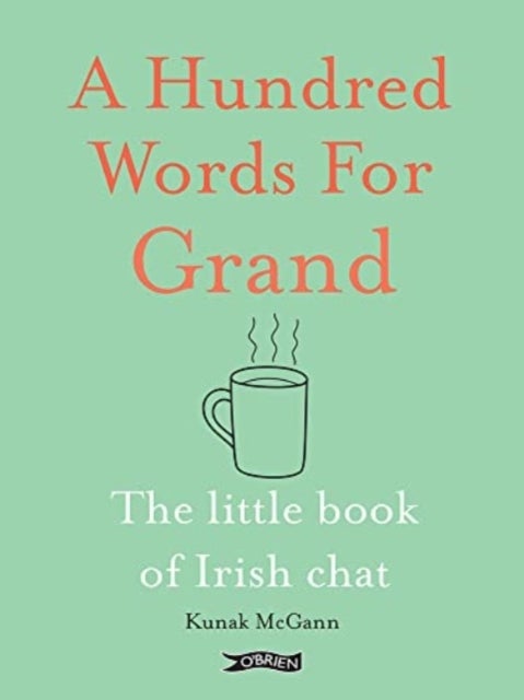 A Hundred Words for Grand - The Little Book of Irish Chat