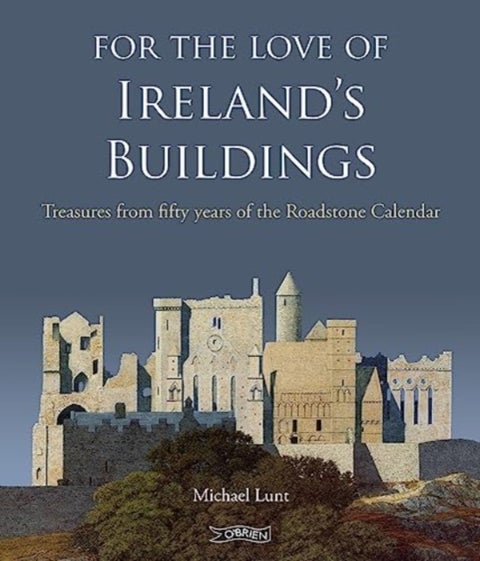 For The Love of Ireland's Buildings - Treasures from fifty years of the Roadstone Calendar