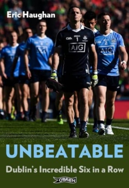 Unbeatable - Dublin's Incredible Six in a Row