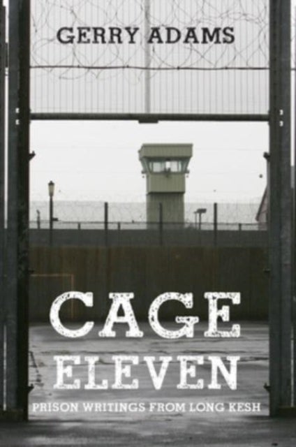 Cage Eleven - Prison Writings from Long Kesh